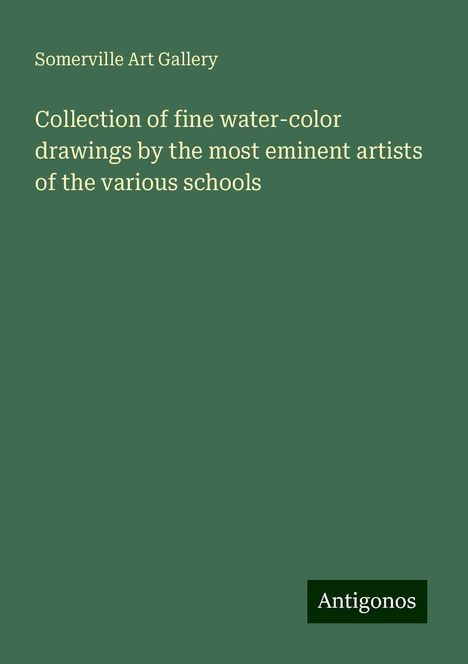 Somerville Art Gallery: Collection of fine water-color drawings by the most eminent artists of the various schools, Buch