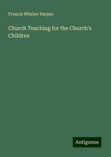 Francis Whaley Harper: Church Teaching for the Church's Children, Buch