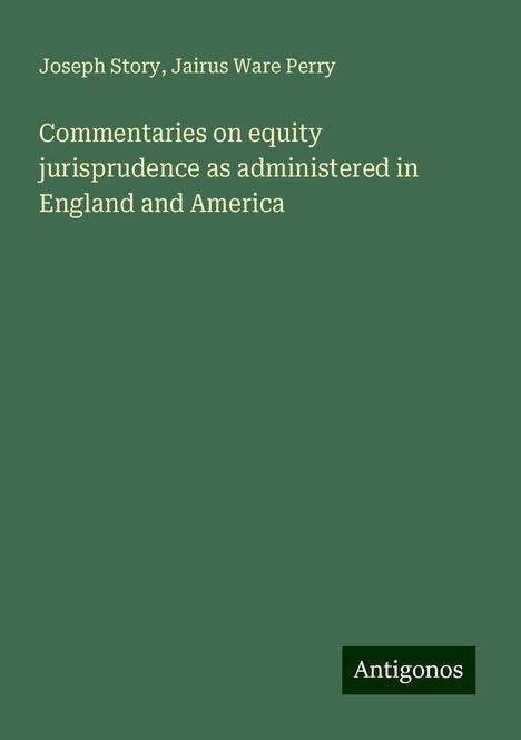 Joseph Story: Commentaries on equity jurisprudence as administered in England and America, Buch