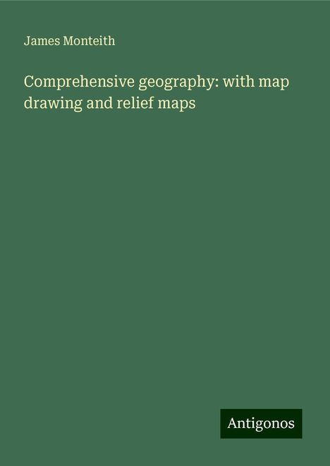 James Monteith: Comprehensive geography: with map drawing and relief maps, Buch