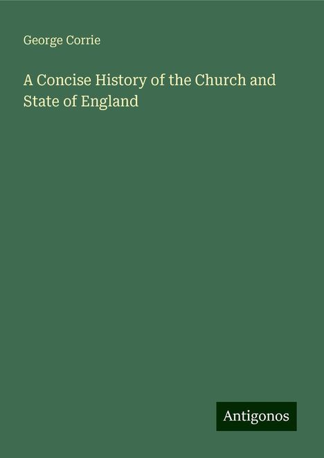 George Corrie: A Concise History of the Church and State of England, Buch