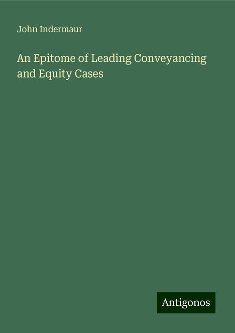 John Indermaur: An Epitome of Leading Conveyancing and Equity Cases, Buch