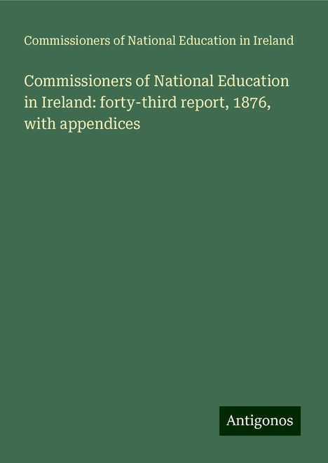 Commissioners of National Education in Ireland: Commissioners of National Education in Ireland: forty-third report, 1876, with appendices, Buch