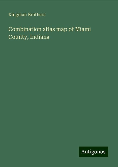 Kingman Brothers: Combination atlas map of Miami County, Indiana, Buch