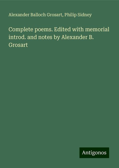 Alexander Balloch Grosart: Complete poems. Edited with memorial introd. and notes by Alexander B. Grosart, Buch