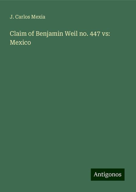 J. Carlos Mexia: Claim of Benjamin Weil no. 447 vs: Mexico, Buch