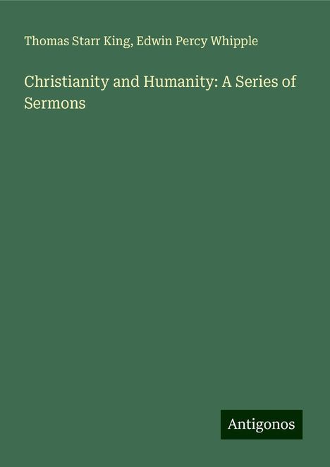 Thomas Starr King: Christianity and Humanity: A Series of Sermons, Buch