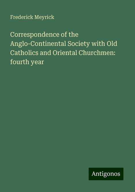 Frederick Meyrick: Correspondence of the Anglo-Continental Society with Old Catholics and Oriental Churchmen: fourth year, Buch