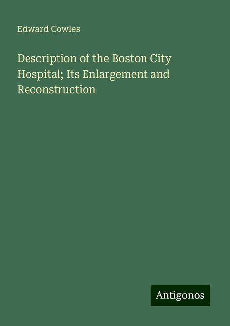 Edward Cowles: Description of the Boston City Hospital; Its Enlargement and Reconstruction, Buch