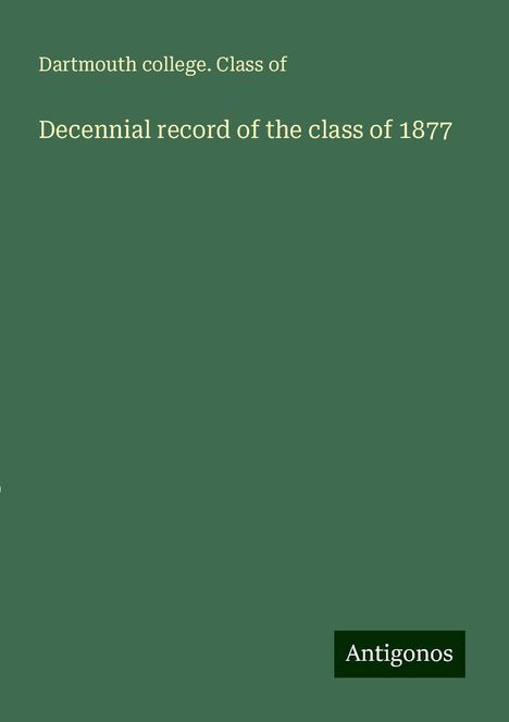 Dartmouth college. Class of: Decennial record of the class of 1877, Buch