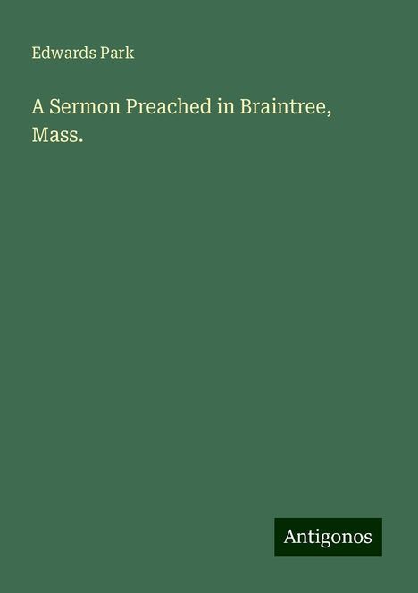 Edwards Park: A Sermon Preached in Braintree, Mass., Buch