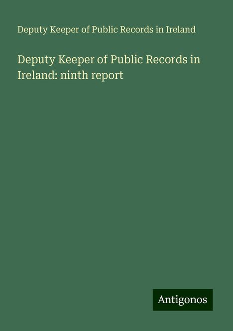 Deputy Keeper of Public Records in Ireland: Deputy Keeper of Public Records in Ireland: ninth report, Buch