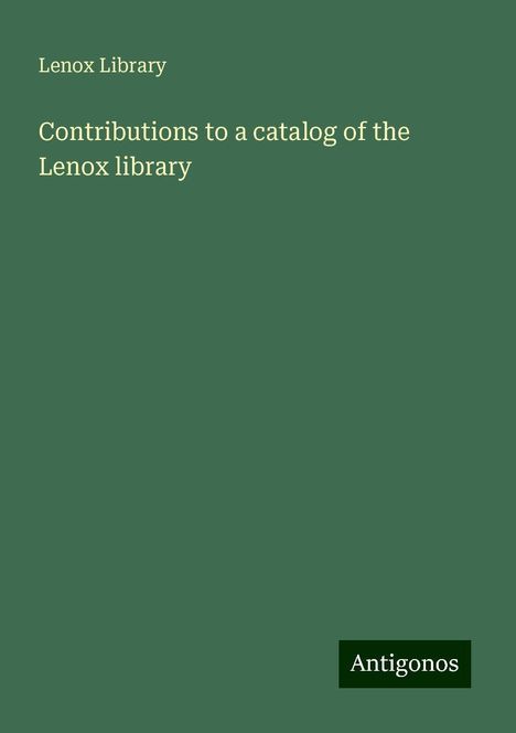 Lenox Library: Contributions to a catalog of the Lenox library, Buch