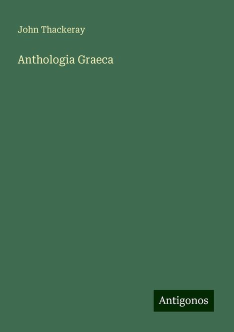 John Thackeray: Anthologia Graeca, Buch