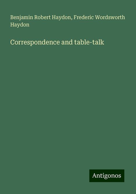 Benjamin Robert Haydon: Correspondence and table-talk, Buch