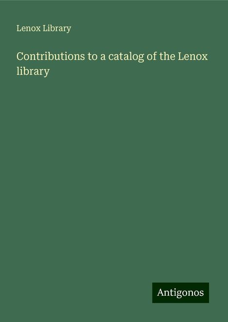 Lenox Library: Contributions to a catalog of the Lenox library, Buch