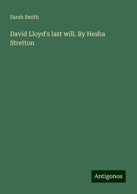 Sarah Smith: David Lloyd's last will. By Hesba Stretton, Buch