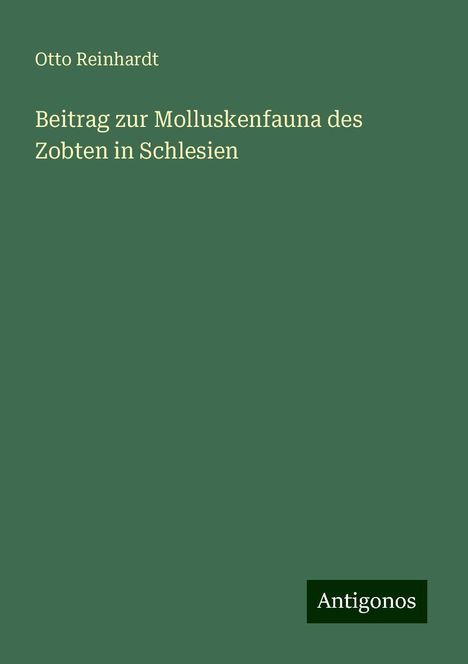 Otto Reinhardt: Beitrag zur Molluskenfauna des Zobten in Schlesien, Buch