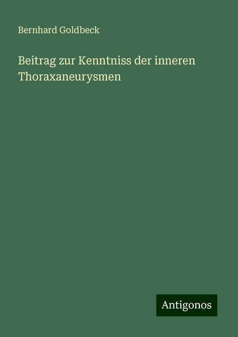 Bernhard Goldbeck: Beitrag zur Kenntniss der inneren Thoraxaneurysmen, Buch