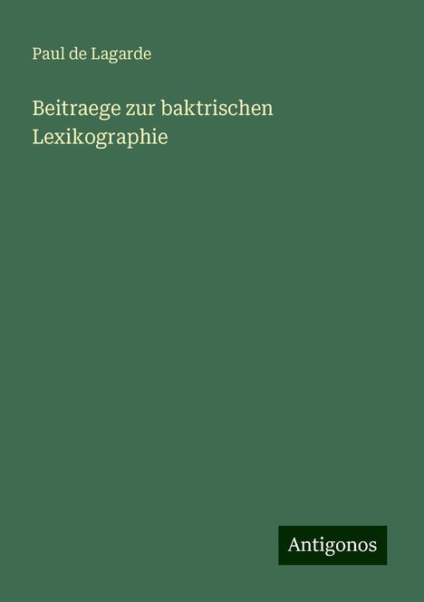 Paul De Lagarde: Beitraege zur baktrischen Lexikographie, Buch