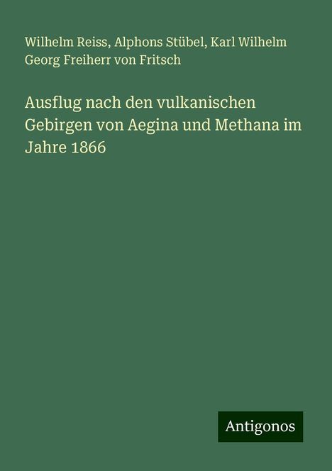 Wilhelm Reiss: Ausflug nach den vulkanischen Gebirgen von Aegina und Methana im Jahre 1866, Buch