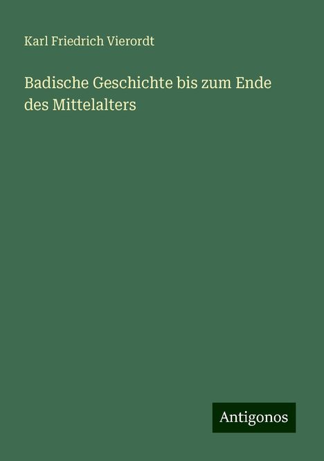 Karl Friedrich Vierordt: Badische Geschichte bis zum Ende des Mittelalters, Buch