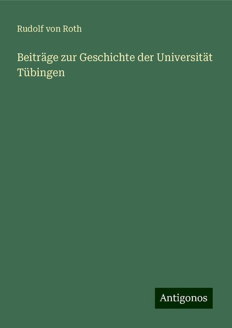 Rudolf Von Roth: Beiträge zur Geschichte der Universität Tübingen, Buch