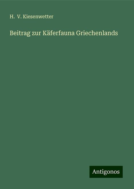 H. V. Kiesenwetter: Beitrag zur Käferfauna Griechenlands, Buch