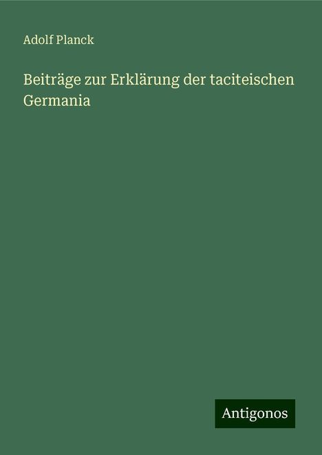 Adolf Planck: Beiträge zur Erklärung der taciteischen Germania, Buch