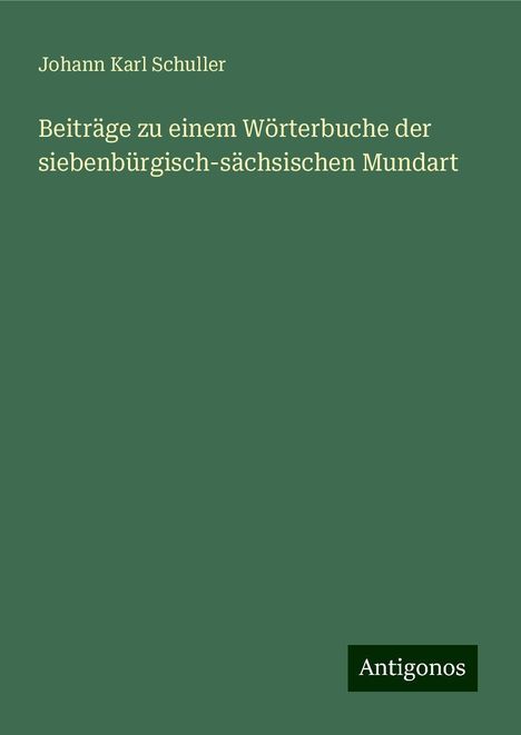 Johann Karl Schuller: Beiträge zu einem Wörterbuche der siebenbürgisch-sächsischen Mundart, Buch