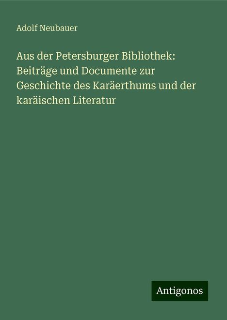 Adolf Neubauer: Aus der Petersburger Bibliothek: Beiträge und Documente zur Geschichte des Karäerthums und der karäischen Literatur, Buch