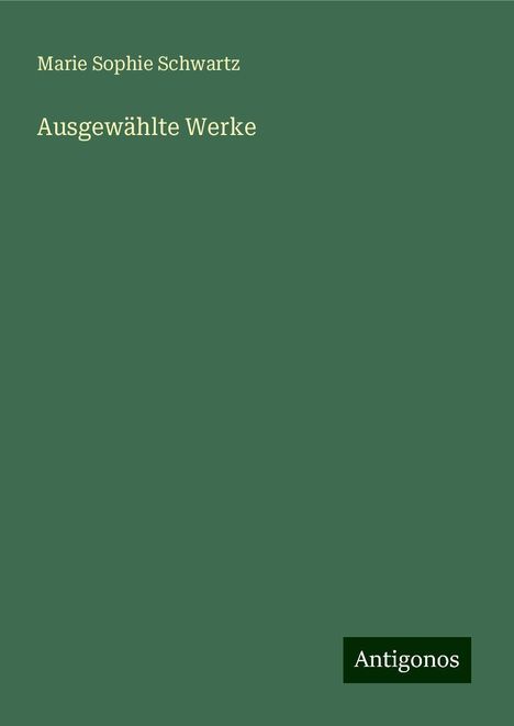 Marie Sophie Schwartz: Ausgewählte Werke, Buch