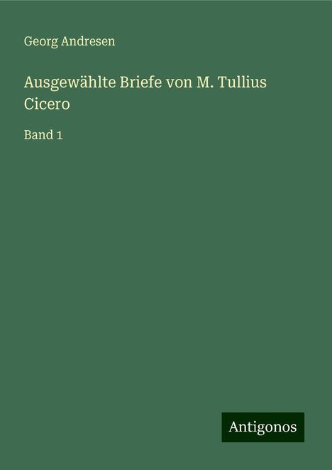 Georg Andresen: Ausgewählte Briefe von M. Tullius Cicero, Buch