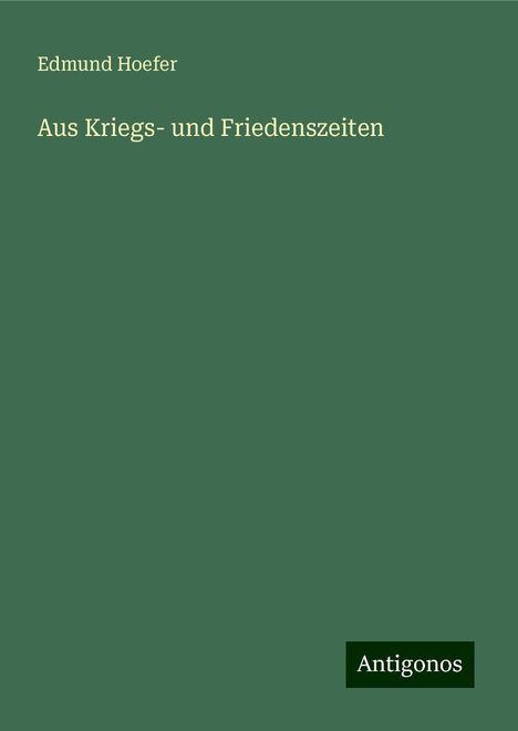 Edmund Hoefer: Aus Kriegs- und Friedenszeiten, Buch