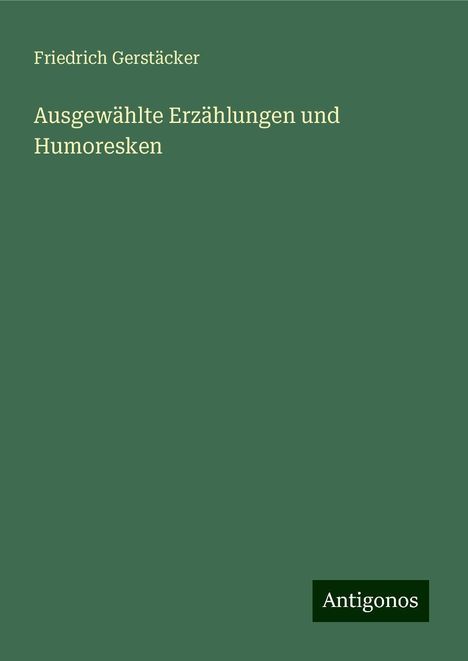 Friedrich Gerstäcker: Ausgewählte Erzählungen und Humoresken, Buch