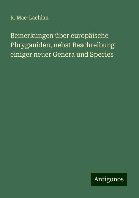 R. Mac-Lachlan: Bemerkungen über europäische Phryganiden, nebst Beschreibung einiger neuer Genera und Species, Buch