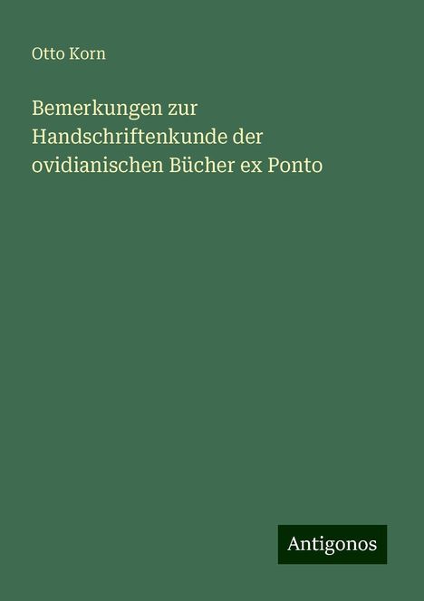 Otto Korn: Bemerkungen zur Handschriftenkunde der ovidianischen Bücher ex Ponto, Buch