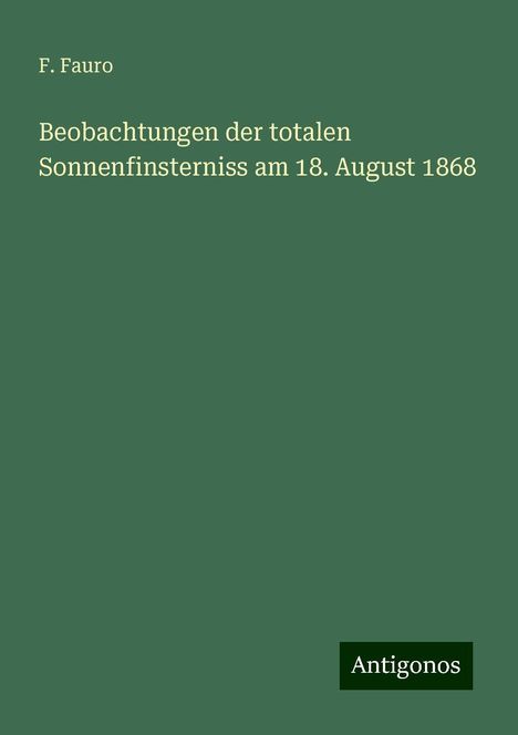 F. Fauro: Beobachtungen der totalen Sonnenfinsterniss am 18. August 1868, Buch