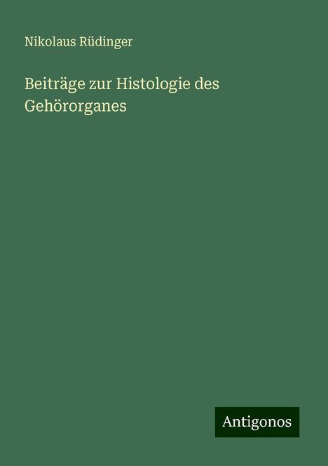 Nikolaus Rüdinger: Beiträge zur Histologie des Gehörorganes, Buch