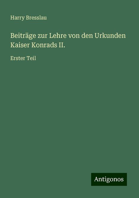 Harry Bresslau: Beiträge zur Lehre von den Urkunden Kaiser Konrads II., Buch