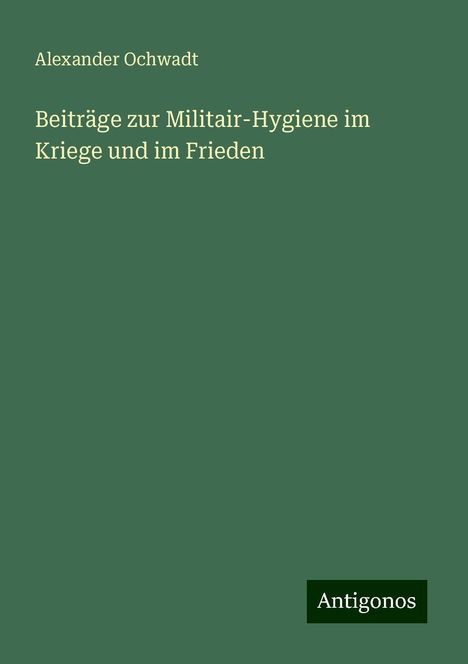 Alexander Ochwadt: Beiträge zur Militair-Hygiene im Kriege und im Frieden, Buch