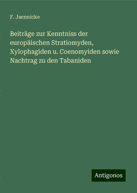 F. Jaennicke: Beiträge zur Kenntniss der europäischen Stratiomyden, Xylophagiden u. Coenomyiden sowie Nachtrag zu den Tabaniden, Buch