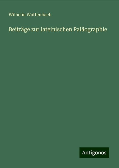 Wilhelm Wattenbach: Beiträge zur lateinischen Paläographie, Buch