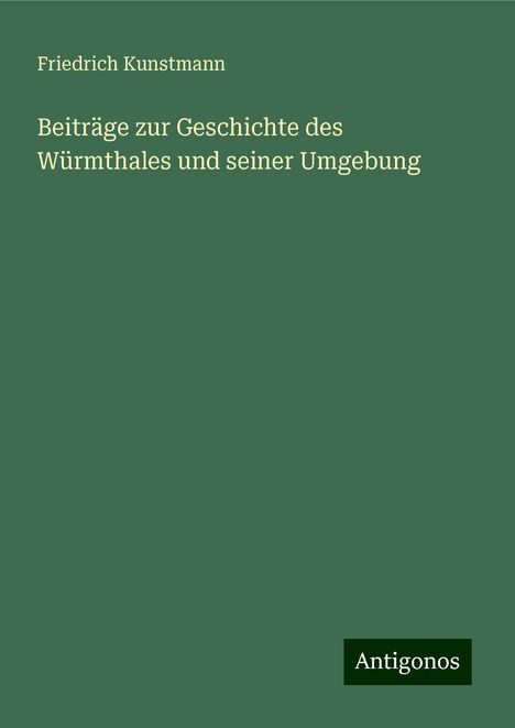 Friedrich Kunstmann: Beiträge zur Geschichte des Würmthales und seiner Umgebung, Buch