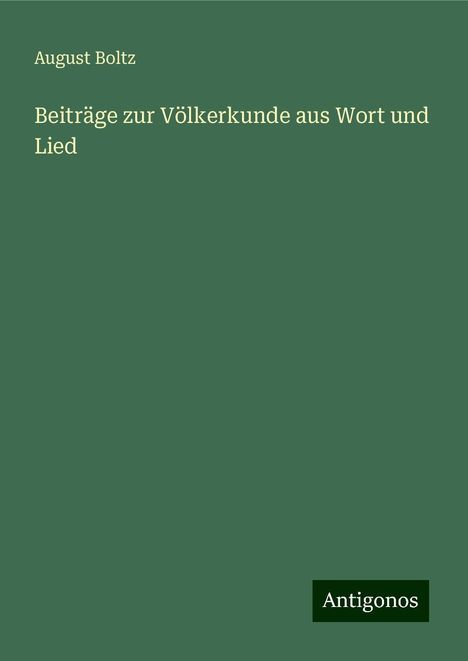 August Boltz: Beiträge zur Völkerkunde aus Wort und Lied, Buch