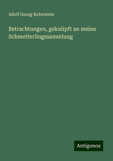 Adolf Georg Keferstein: Betrachtungen, geknüpft an meine Schmetterlingssammlung, Buch