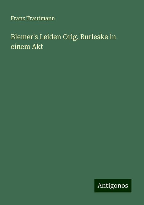 Franz Trautmann: Blemer's Leiden Orig. Burleske in einem Akt, Buch