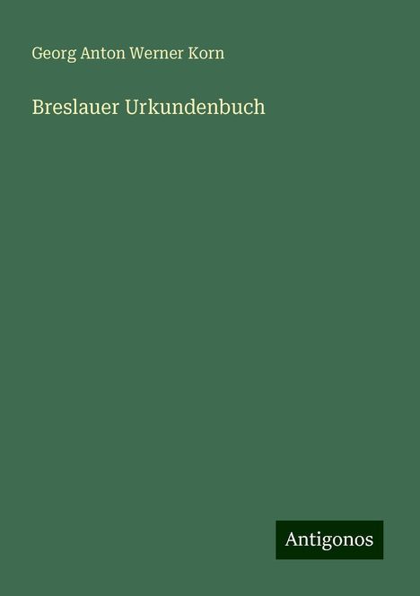 Georg Anton Werner Korn: Breslauer Urkundenbuch, Buch