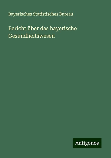 Bayerisches Statistisches Bureau: Bericht über das bayerische Gesundheitswesen, Buch