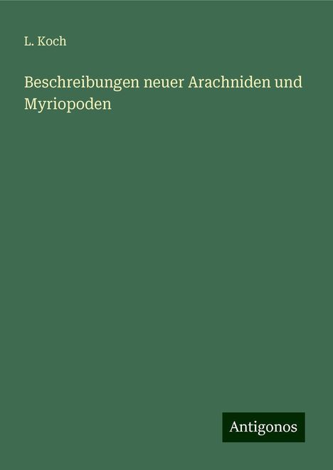 L. Koch: Beschreibungen neuer Arachniden und Myriopoden, Buch